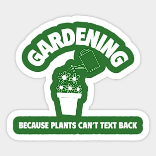 Gardening Because Plants Can't Text Back Funny Quote Sticker